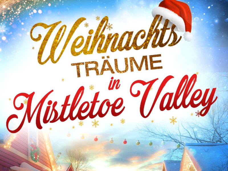 Weihnachtsträume in Mistletoe Valley Weihnachtsträume in Mistletoe Valley